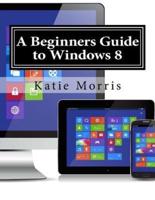 A Beginners Guide to Windows 8