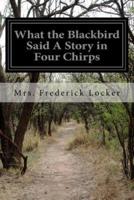 What the Blackbird Said a Story in Four Chirps