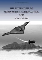 The Literature of Aeronautics, Astronautics, and Air Power