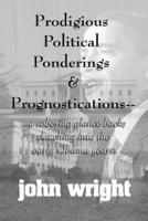 Prodigious Political Ponderings and Prognostications