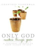 Only God Makes Things Grow