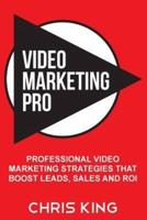Video Marketing Pro: Professional Video Marketing Strategies that Boost Leads, Sales and ROI