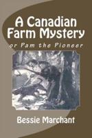A Canadian Farm Mystery, or Pam the Pioneer