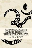 Autobiography Passed Through the Sieve of Maya