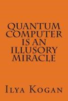 QUANTUM COMPUTER Is an Illusory MIRACLE