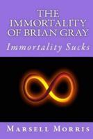 The Immortality of Brian Gray