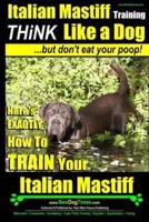 Italian Mastiff, Italian Mastiff Training Think Like a Dog...but Don't Eat Your Poop!