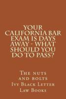 Your California Bar Exam Is Days Away - What Should You Do to Pass?