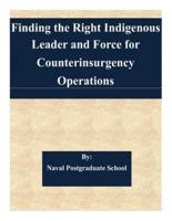 Finding the Right Indigenous Leader and Force for Counterinsurgency Operations