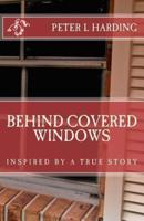 Behind Covered Windows