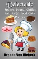 Delectable Sponge, Pound, Chiffon and Angel Food Cake Recipes