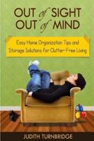 Out of Sight, Out of Mind - Easy Home Organization Tips and Storage Solutions for Clutter-Free Living