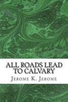 All Roads Lead To Calvary