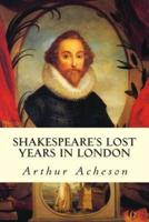 Shakespeare's Lost Years in London