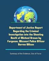 Department of Justice Report Regarding the Criminal Investigation Into the Shooting Death of Michael Brown by Ferguson, Missouri Police Officer Darren Wilson - Summary of the Evidence, Use of Force
