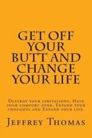 Get Off Your Butt and Change Your Life