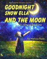 Goodnight Snow Ella and the Moon, It's Almost Bedtime