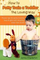 How to Potty Train a Toddler the Loving Way