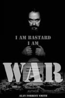 I Am Bastard I Am War