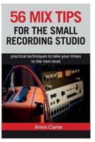 56 Mix Tips for the Small Recording Studio