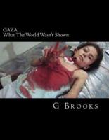 GAZA, What The World Wasn't Shown