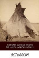 Mortuary Customs Among the North American Indians