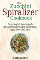 The Zucchini Spiralizer Cookbook