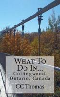 What To Do In...Collingwood, Ontario, Canada