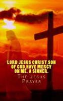 Lord Jesus Christ, Son of God, Have Mercy on Me, a Sinner.