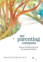 My Parenting Compass: Create a Fulfilling Future for You and Your Children