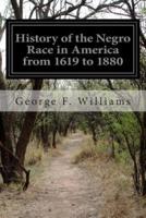 History of the Negro Race in America from 1619 to 1880