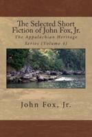The Selected Short Fiction of John Fox, Jr.