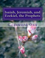 Isaiah, Jeremiah, and Ezekiel, the Prophets