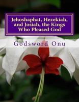 Jehoshaphat, Hezekiah, and Josiah, the Kings Who Pleased God
