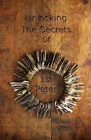 Unlocking The Secrets Of First Peter (Five of The Ten Series)