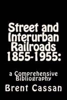 Street and Interurban Railroads 1855-1955