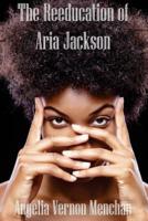 The REEDUCATION of ARIA JACKSON