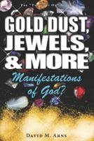 Gold Dust, Jewels, and More