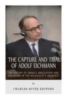 The Capture and Trial of Adolf Eichmann