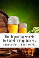 The Beginning Secrets to Homebrewing Success