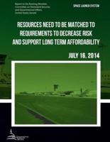 SPACE LAUNCH SYSTEM Resources Need to Be Matched to Requirements to Decrease Risk and Support Long Term Affordability