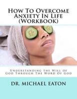 How To Overcome Anxiety In Life (Workbook)