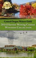 Central Oregon Writers Guild 2014 Harvest Writing Contest Winners Collection