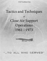 Tactics and Techniques of Close Air Support Operations 1961 - 1973