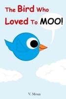 The Bird Who Loved To Moo!