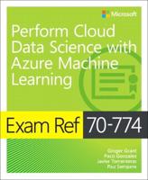 Exam Ref 70-774 Perform Cloud Data Science With Azure Machine Learning