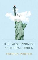 The False Promise of Liberal Order