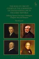 The Role of Circuit Courts in the Formation of United States Law in the Early Republic: Following Supreme Court Justices Washington, Livingston, Story and Thompson