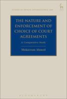 The Nature and Enforcement of Choice of Court Agreements: A Comparative Study