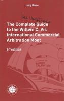 The Complete Guide to the Willem C. Vis International Commercial Arbitration Moot